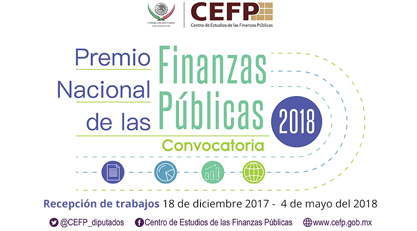 La Cámara de Diputados del H.Congreso de la Unión, a través del Centro de Estudios de las Finanzas Públicas (CEFP) Convoca a la XI edición del Premio Nacional de Finanzas Públicas 2018 